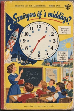 Cover of a 1950s Syldavian schoolbook, yellow with a red cloth spine: a large clock reading 1:34 with an inner ring of 13 to 24, on the night side a crescent moon and a chequered rocket with two bowler-hatted men at the porthole, on the day side a sunny village, and below a teacher pointing at the clock before a class of children. Title in Syldavian: Szmörgens ôf 's middâgs?